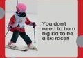 You don’t need to be a big kid to be a ski racer! (120 x 120 px)